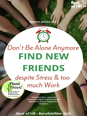 cover image of Don't Be Alone Anymore. Find New Friends despite Stress & too much Work